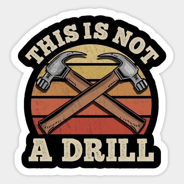This Is Not A Drill - Handyman Craftsman Gift Sticker by biNutz